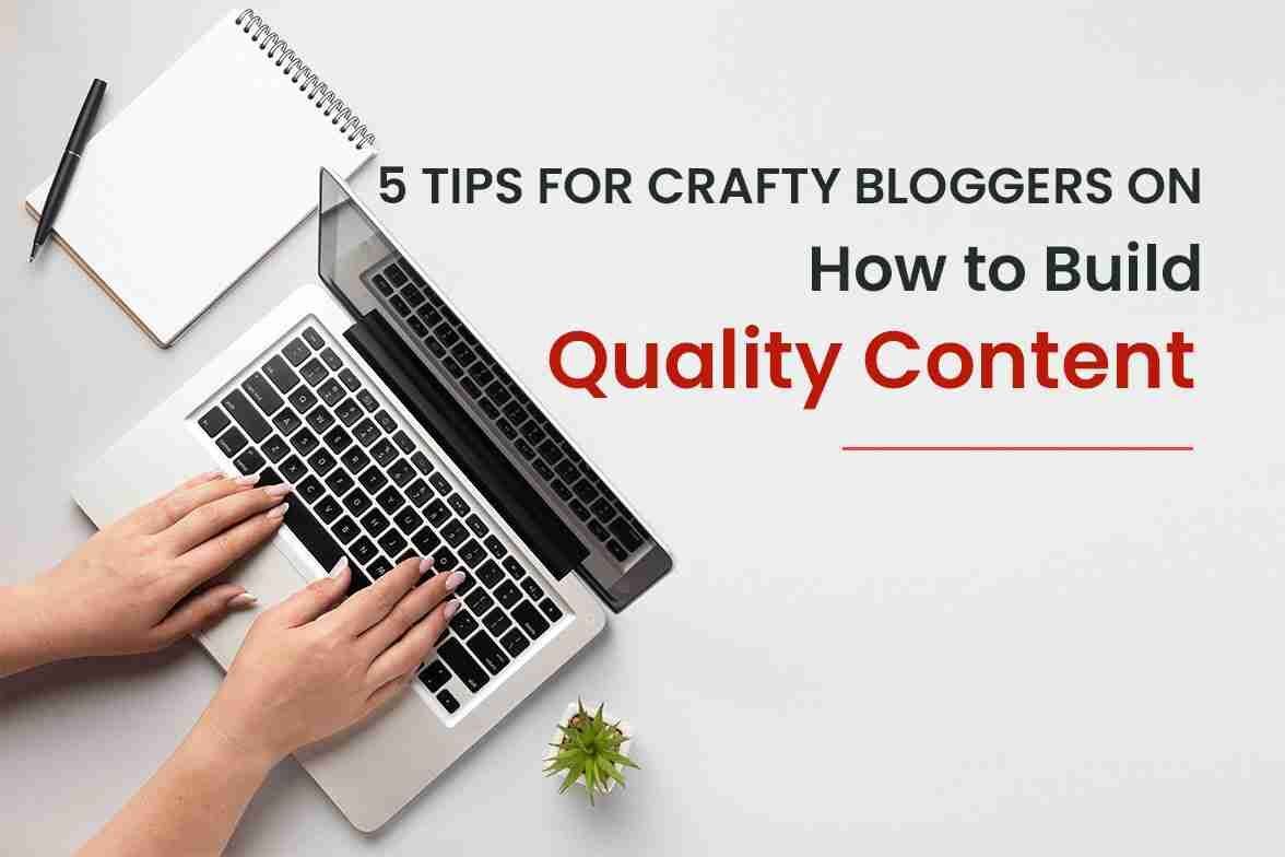 5-Tips-for-Crafty-Bloggers-on-How-to-Build-Quality-Content